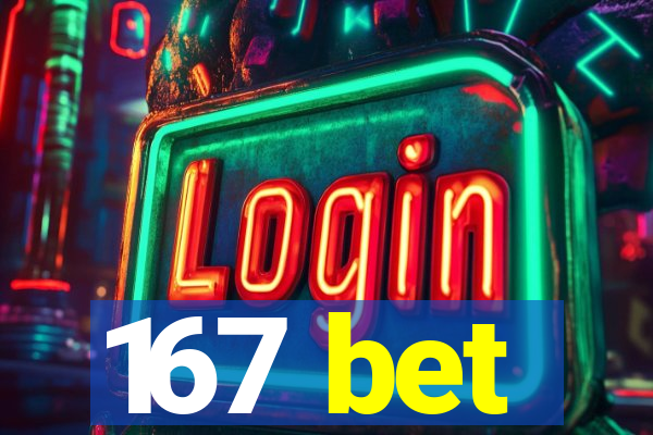 167 bet